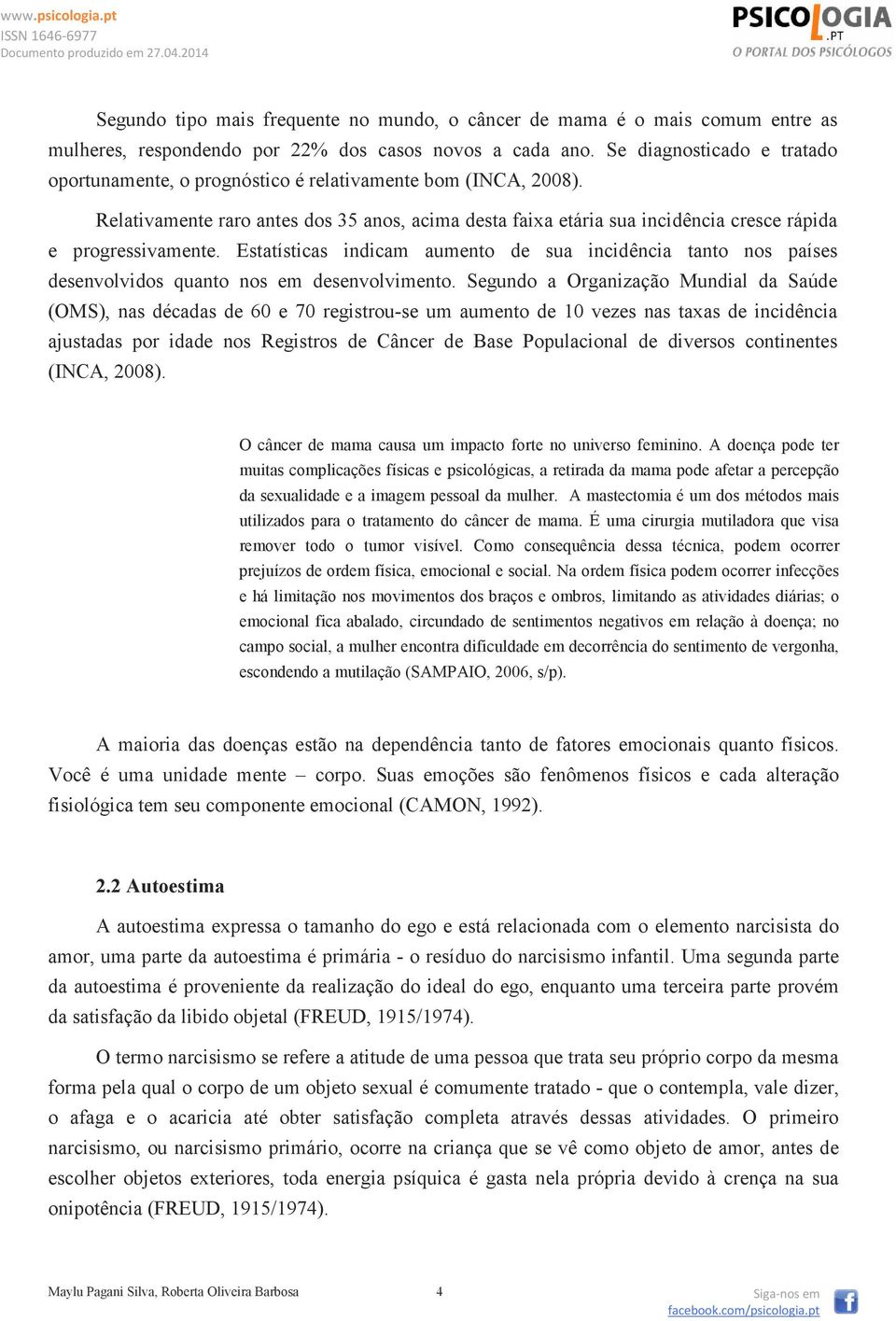 Relativamente raro antes dos 35 anos, acima desta faixa etária sua incidência cresce rápida e progressivamente.