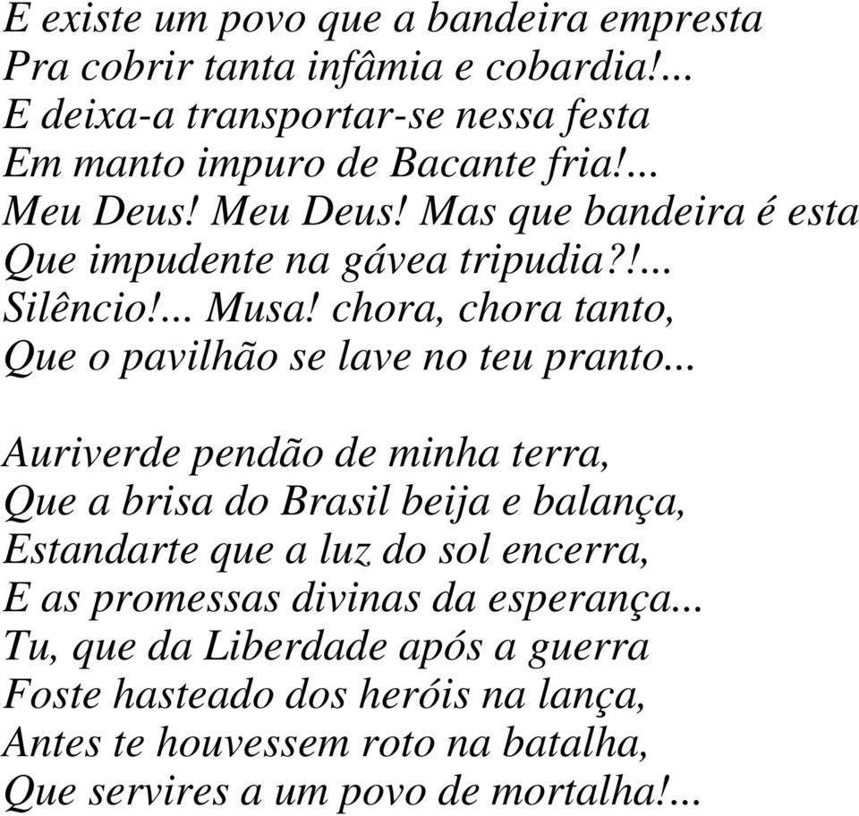 chora, chora tanto, Que o pavilhão se lave no teu pranto.