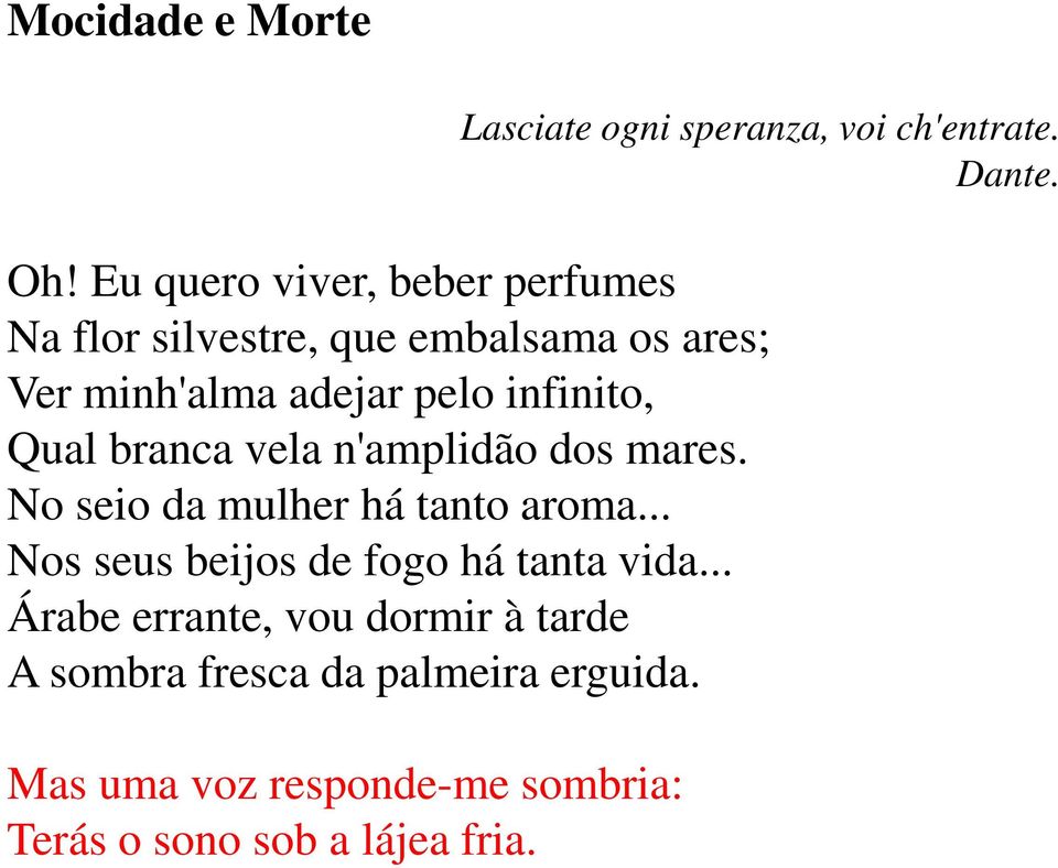 infinito, Qual branca vela n'amplidão dos mares. No seio da mulher há tanto aroma.