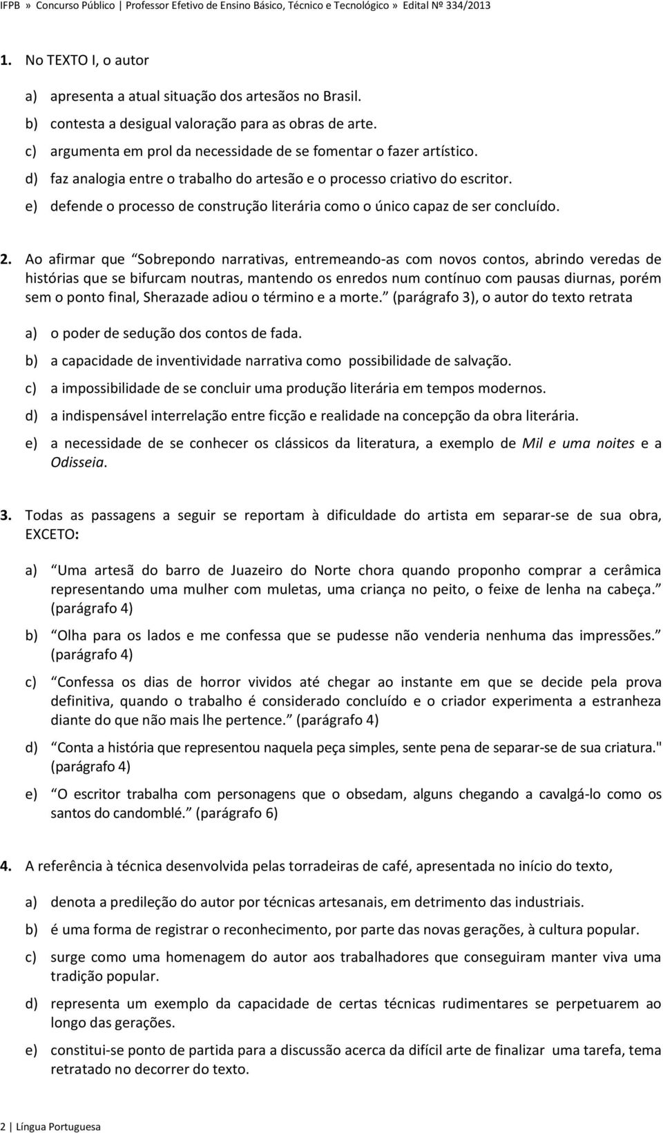 e) defende o processo de construção literária como o único capaz de ser concluído. 2.