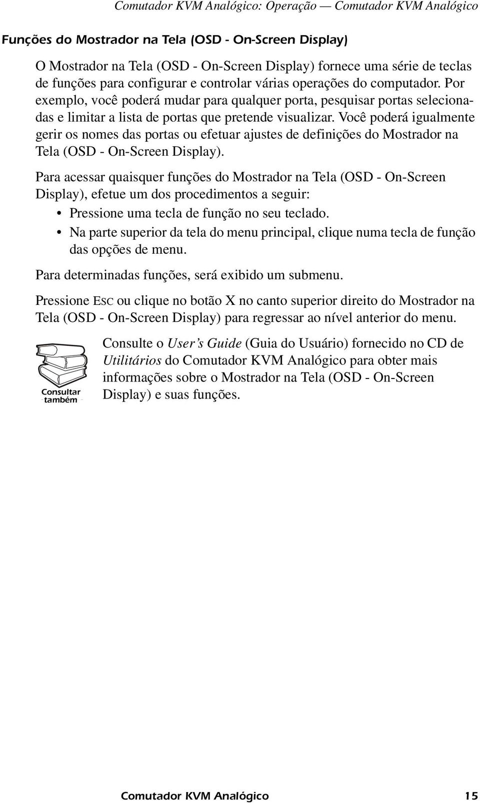 Você poderá igualmente gerir os nomes das portas ou efetuar ajustes de definições do Mostrador na Tela (OSD - On-Screen Display).