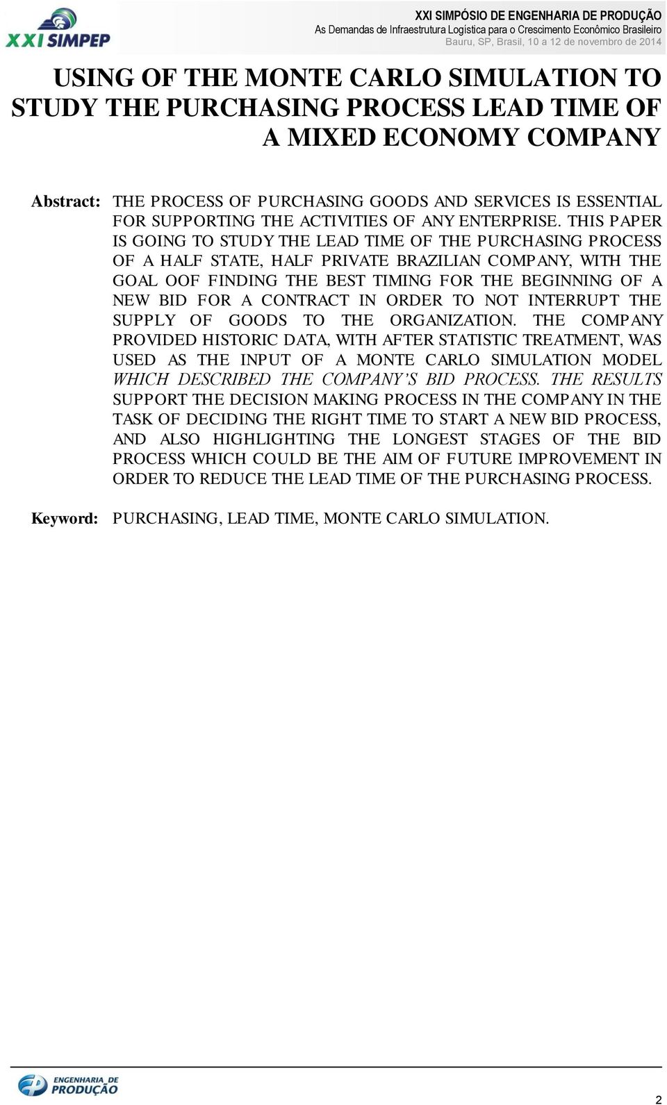 THIS PAPER IS GOING TO STUDY THE LEAD TIME OF THE PURCHASING PROCESS OF A HALF STATE, HALF PRIVATE BRAZILIAN COMPANY, WITH THE GOAL OOF FINDING THE BEST TIMING FOR THE BEGINNING OF A NEW BID FOR A