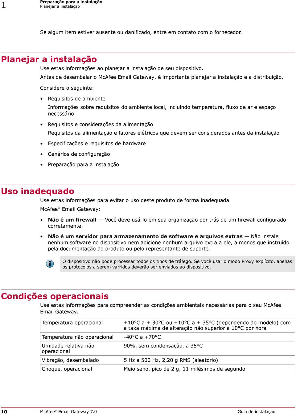 Considere o seguinte: Requisitos de ambiente Informações sobre requisitos do ambiente local, incluindo temperatura, fluxo de ar e espaço necessário Requisitos e considerações da alimentação