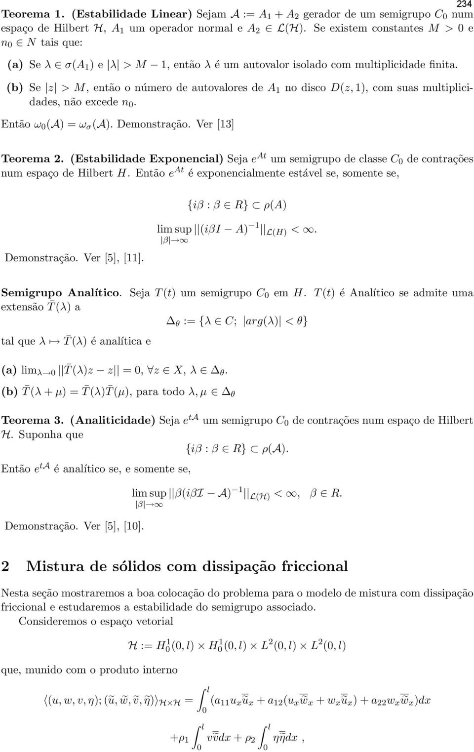 (b) Se z > M, então o número de autovalores de A no disco D(z, ), com suas multiplicidades, não excede n. Então ω (A) = ω σ (A). Demonstração. Ver [3] Teorema 2.