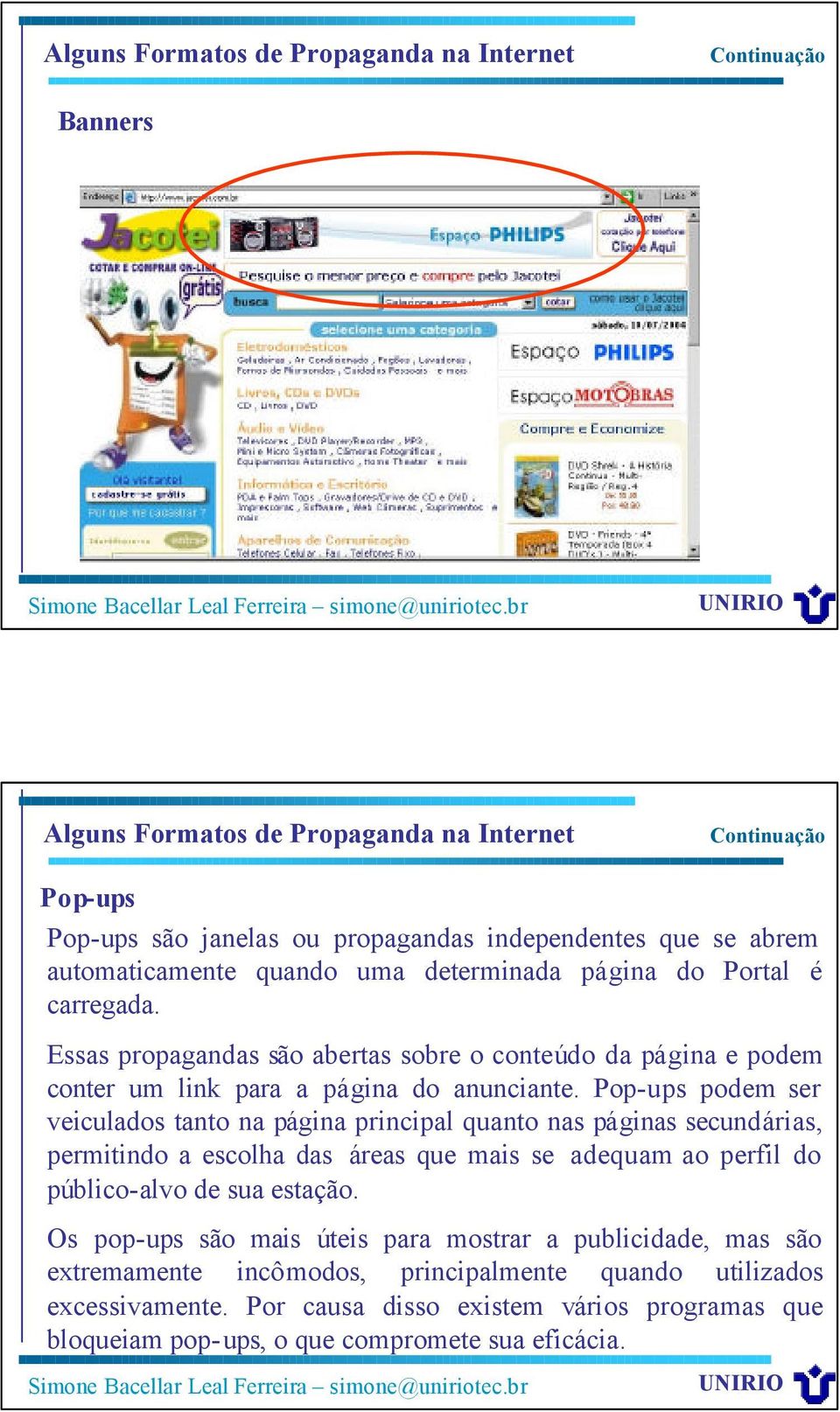 Pop-ups podem ser veiculados tanto na página principal quanto nas páginas secundárias, permitindo a escolha das áreas que mais se adequam ao perfil do público-alvo de sua estação.