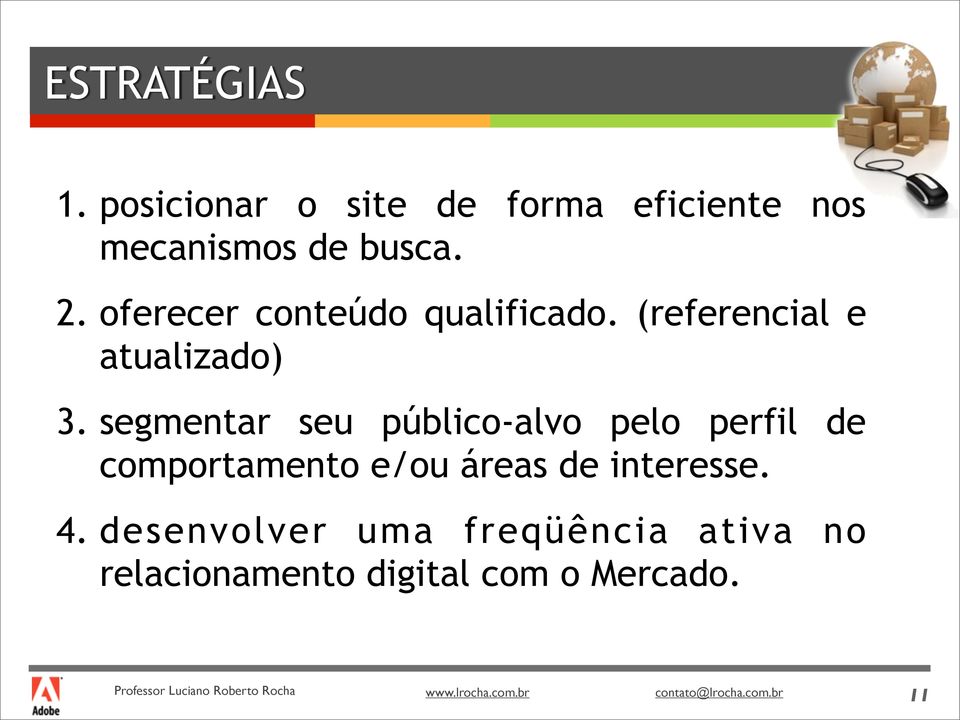 segmentar seu público-alvo pelo perfil de comportamento e/ou áreas de