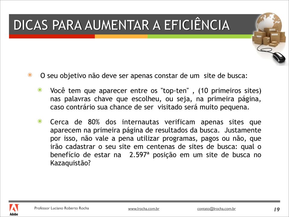 Cerca de 80% dos internautas verificam apenas sites que aparecem na primeira página de resultados da busca.