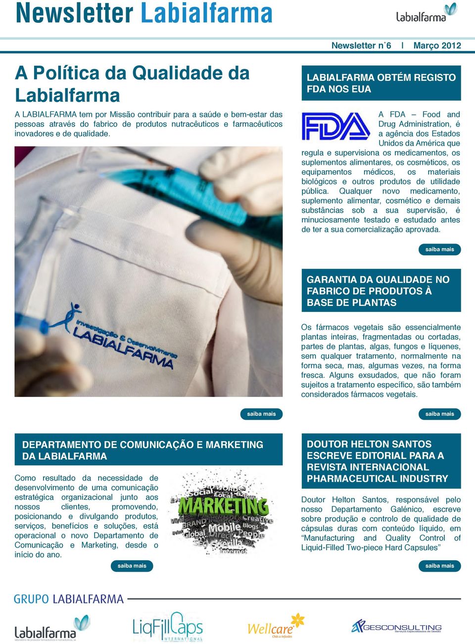 LABIALFARMA OBTÉM REGISTO FDA NOS EUA A FDA Food and Drug Administration, é a agência dos Estados Unidos da América que regula e supervisiona os medicamentos, os suplementos alimentares, os