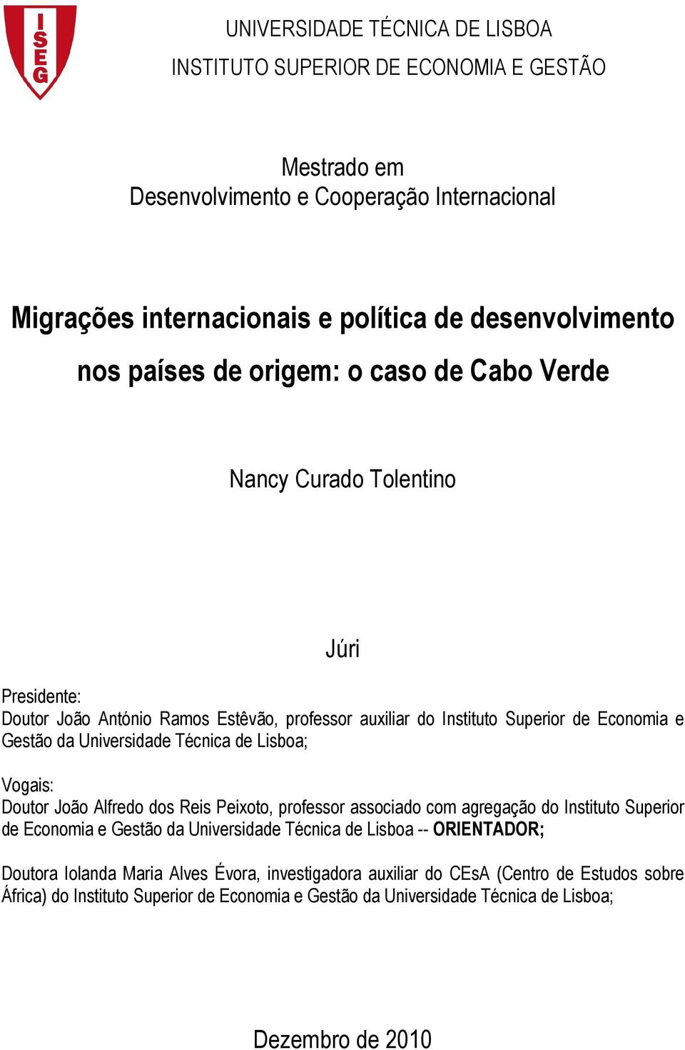 Universidade Técnica de Lisboa; Vogais: Doutor João Alfredo dos Reis Peixoto, professor associado com agregação do Instituto Superior de Economia e Gestão da Universidade Técnica de Lisboa