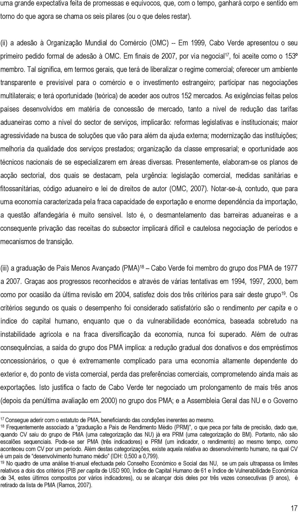 Em finais de 2007, por via negocial 17, foi aceite como o 153º membro.