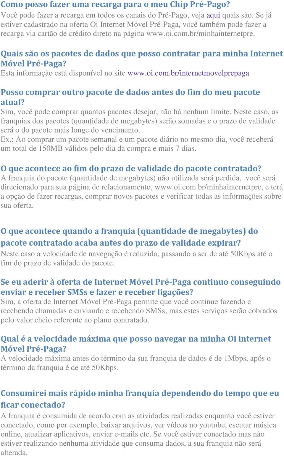 Quais são os pacotes de dados que posso contratar para minha Internet Móvel Pré-Paga? Esta informação está disponível no site www.oi.com.