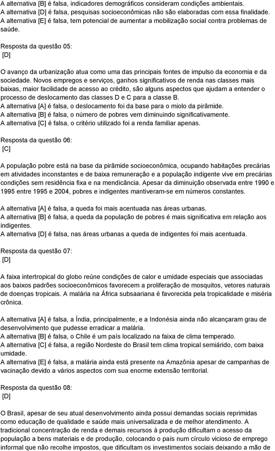 Resposta da questão 05: O avanço da urbanização atua como uma das principais fontes de impulso da economia e da sociedade.