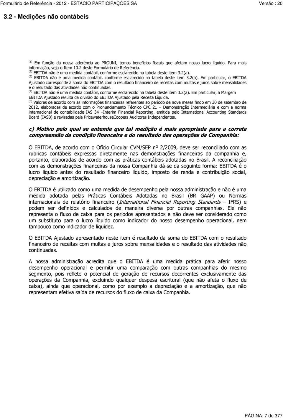 (3) EBITDA não é uma medida contábil, conforme esclarecido na tabela deste item 3.2(a).