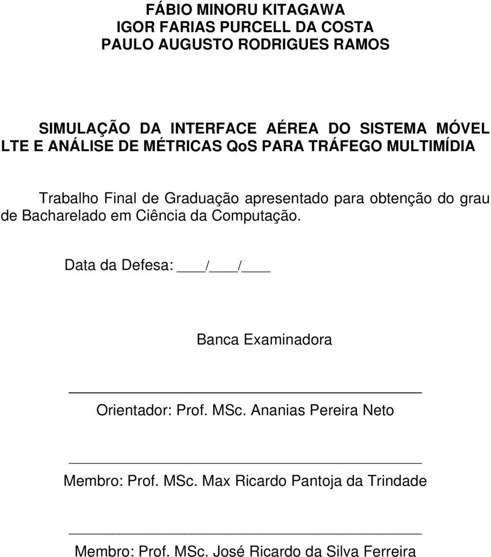 obtenção do grau de Bacharelado em Ciência da Computação. Data da Defesa: / / Banca Examinadora Orientador: Prof.