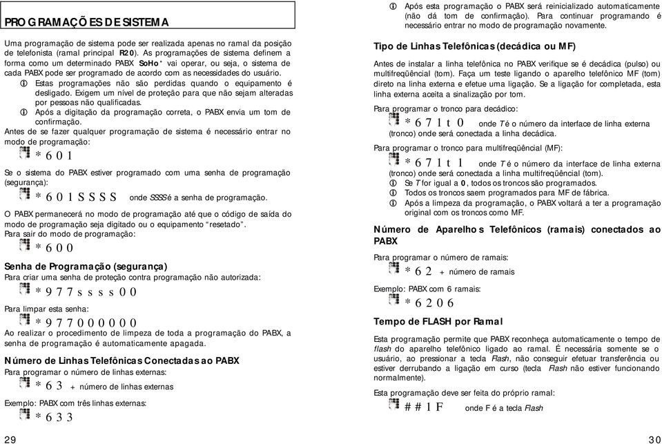 i Estas programações não são perdidas quando o equipamento é desligado. Exigem um nível de proteção para que não sejam alteradas por pessoas não qualificadas.