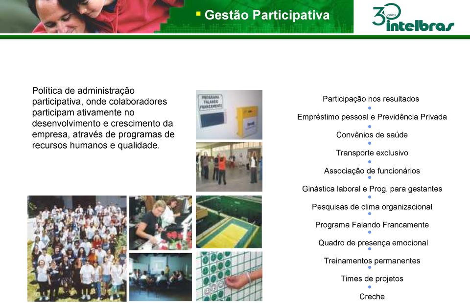 Participação nos resultados Empréstimo pessoal e Previdência Privada Convênios de saúde Transporte exclusivo Associação de