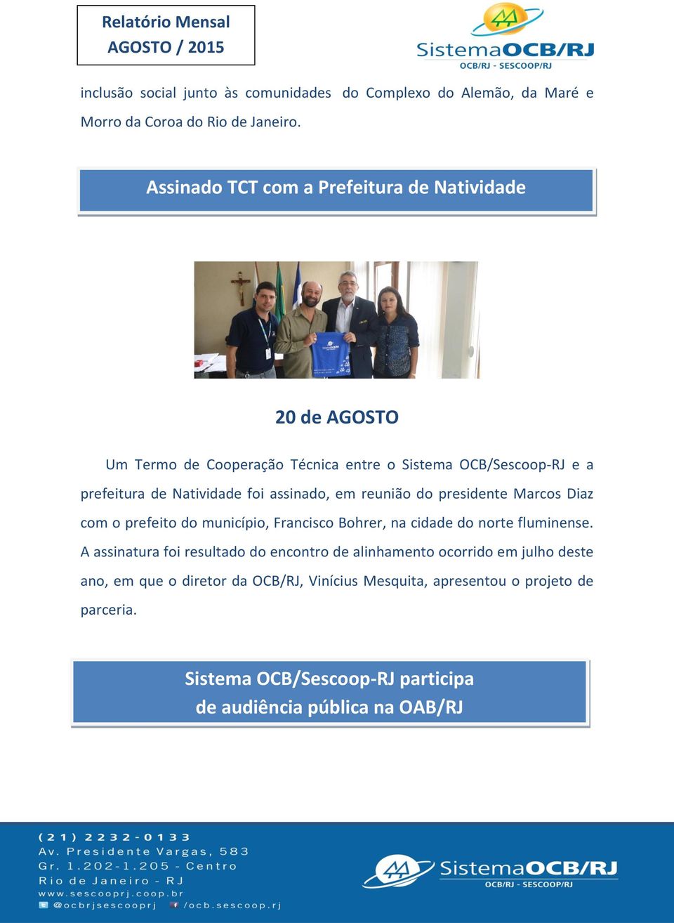 assinado, em reunião do presidente Marcos Diaz com o prefeito do município, Francisco Bohrer, na cidade do norte fluminense.