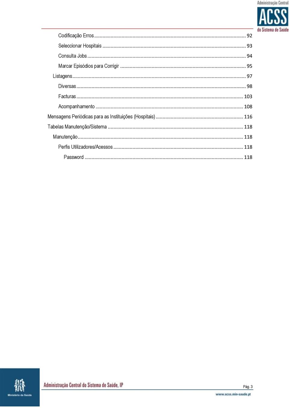 .. 103 Acompanhamento... 108 Mensagens Periódicas para as Instituições (Hospitais).