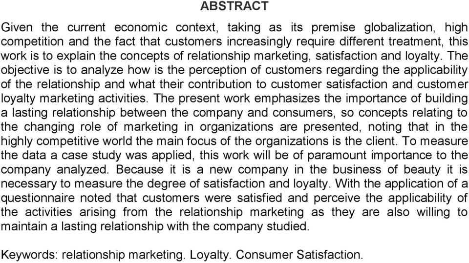 The objective is to analyze how is the perception of customers regarding the applicability of the relationship and what their contribution to customer satisfaction and customer loyalty marketing