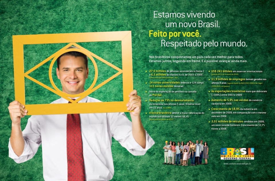 14 novas universidades federais e 124 campi. 111 novas escolas técnicas. Início da exploração de petróleo na camada do Pré-Sal. Redução de 75% no desmatamento da Amazônia nos últimos 5 anos.