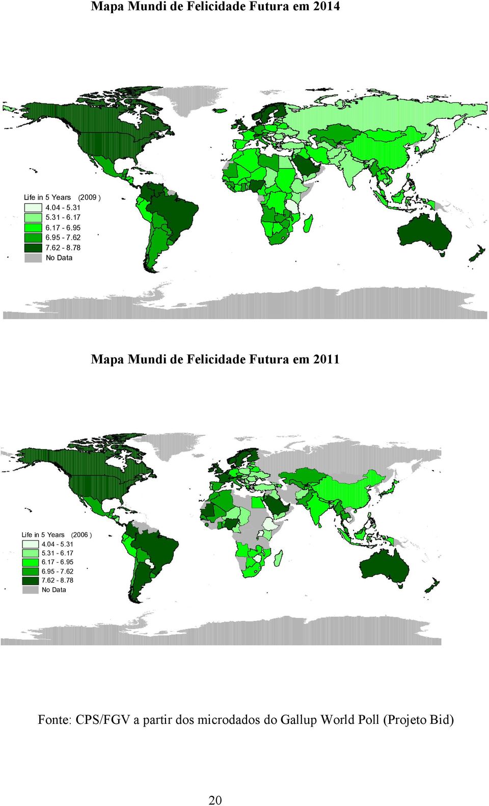 78 No Dat a ( ) Mapa Mundi de Felicidade Futura em 2011 Life i n 5 Years 2006 4. 04-5.