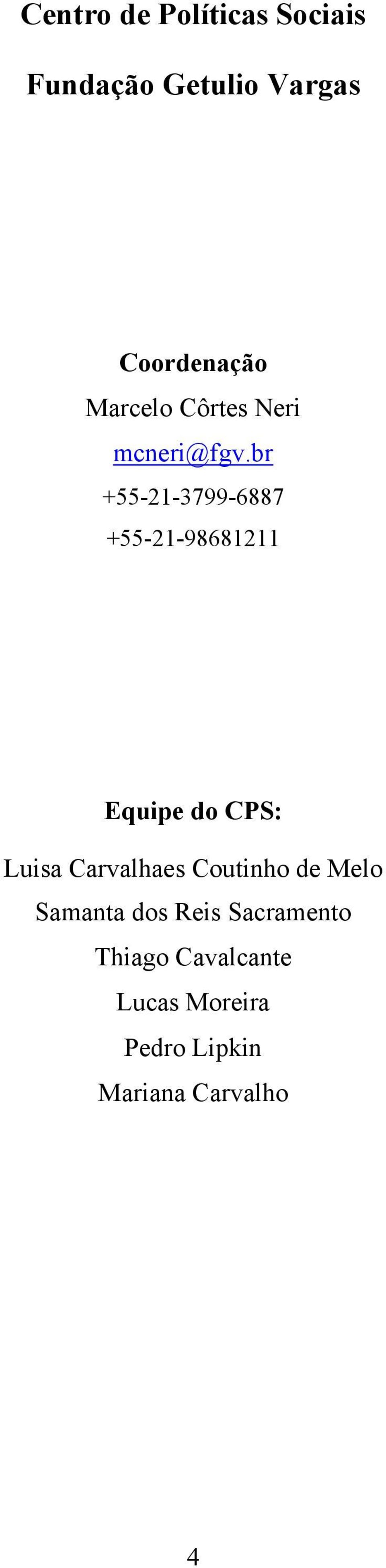 br +55-21-3799-6887 +55-21-98681211 Equipe do CPS: Luisa Carvalhaes