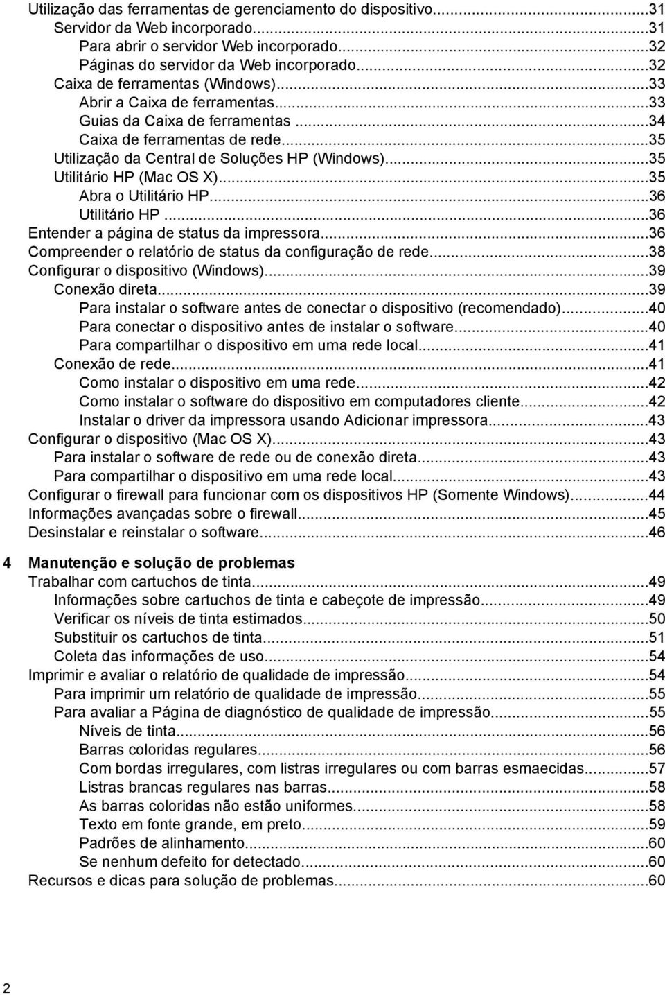 ..35 Utilitário HP (Mac OS X)...35 Abra o Utilitário HP...36 Utilitário HP...36 Entender a página de status da impressora...36 Compreender o relatório de status da configuração de rede.