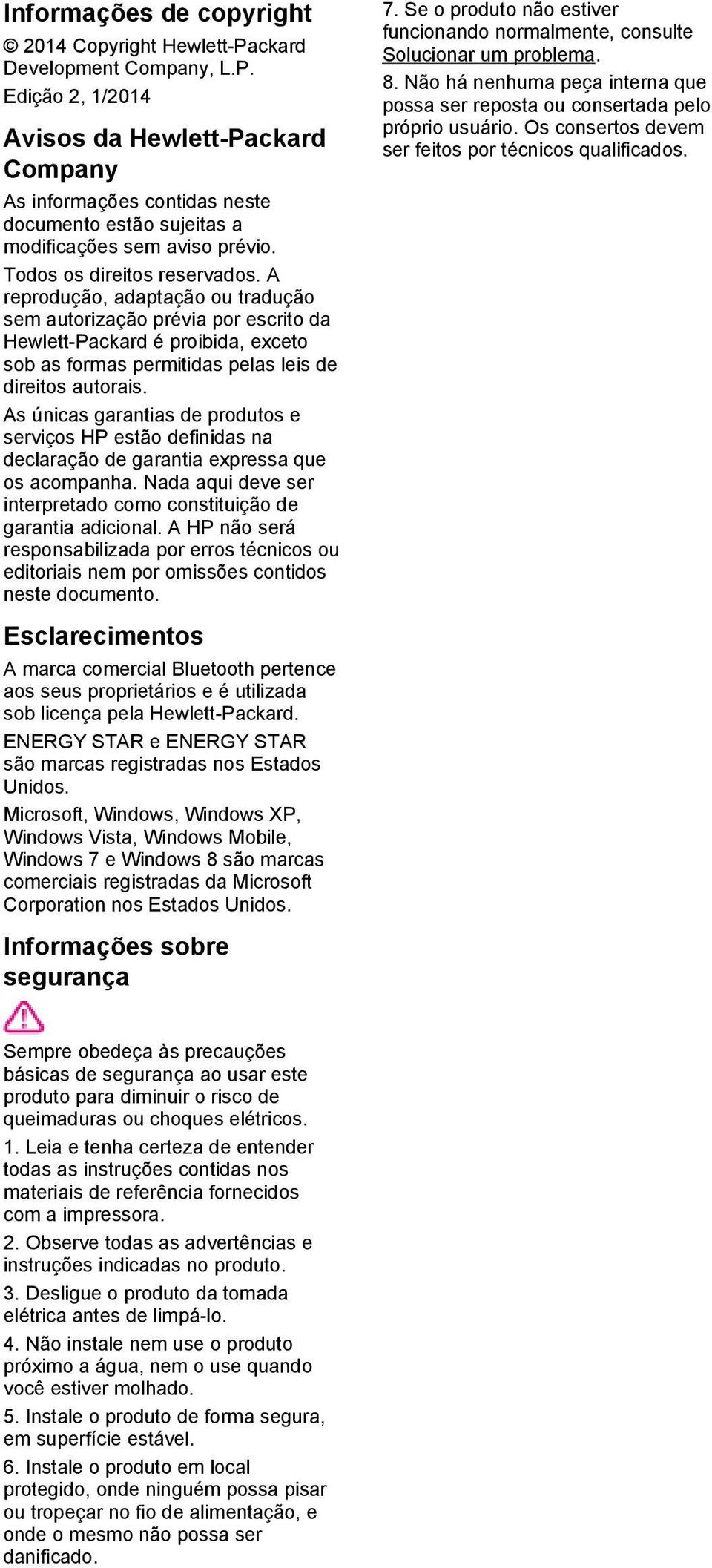 As únicas garantias de produtos e serviços HP estão definidas na declaração de garantia expressa que os acompanha. Nada aqui deve ser interpretado como constituição de garantia adicional.