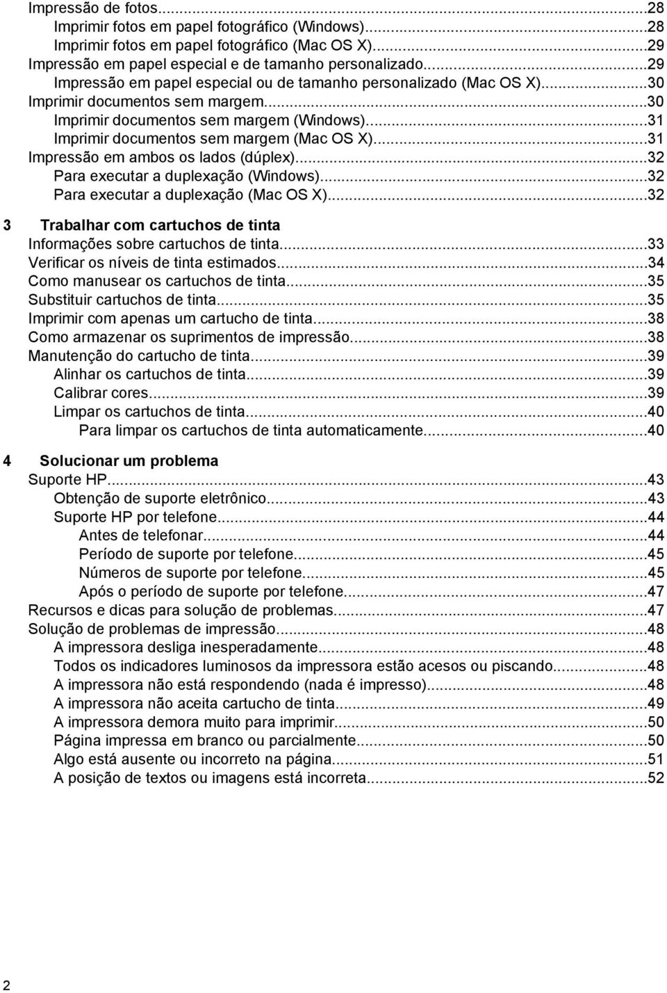 ..31 Impressão em ambos os lados (dúplex)...32 Para executar a duplexação (Windows)...32 Para executar a duplexação (Mac OS X).