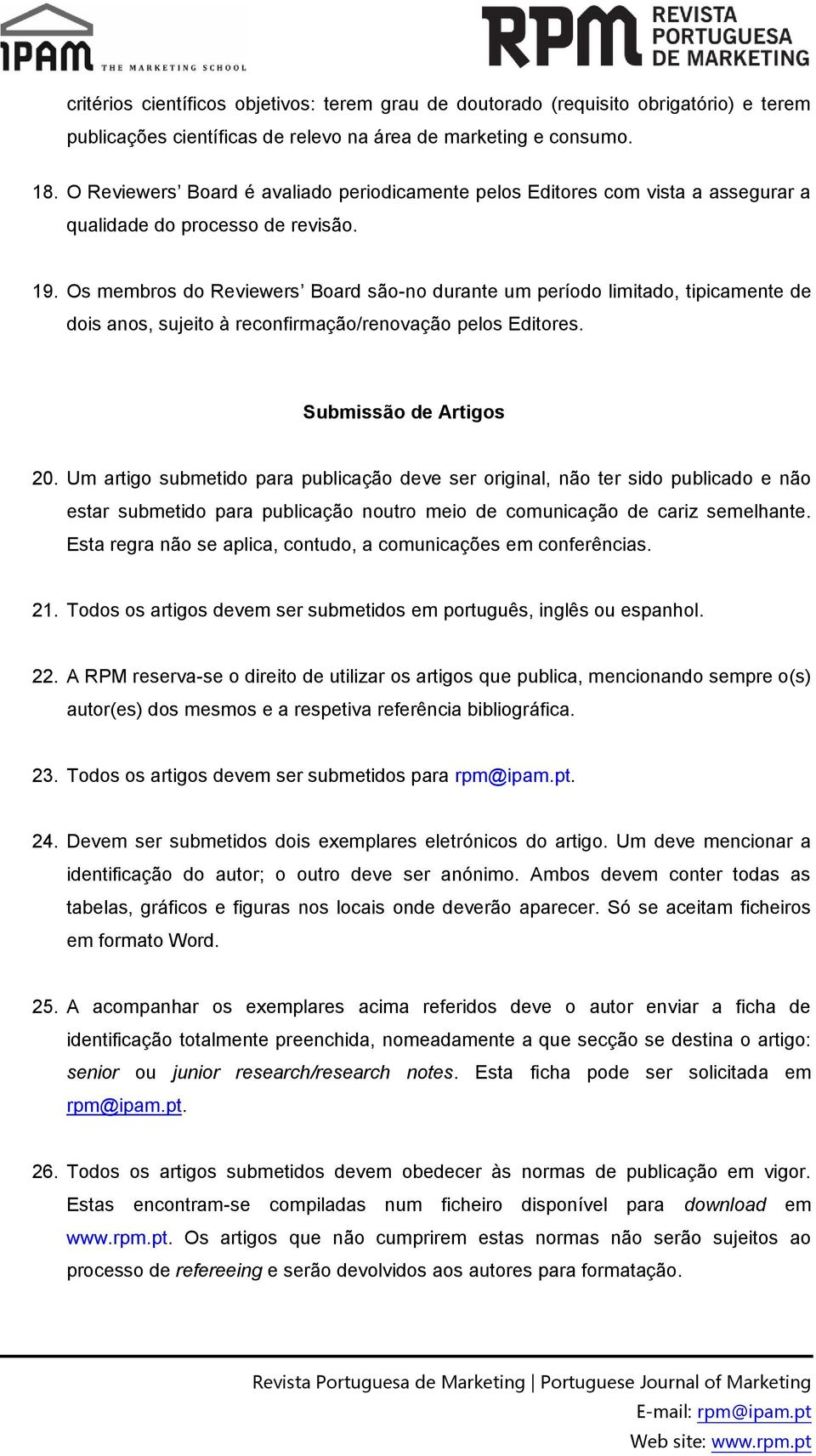 Os membros do Reviewers Board são-no durante um período limitado, tipicamente de dois anos, sujeito à reconfirmação/renovação pelos Editores. Submissão de Artigos 20.