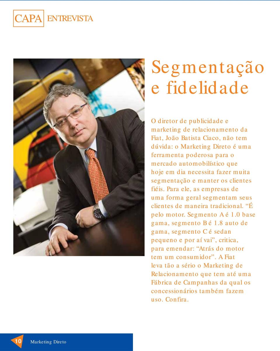 Para ele, as empresas de uma forma geral segmentam seus clientes de maneira tradicional. É pelo motor. Segmento A é 1.0 base gama, segmento B é 1.