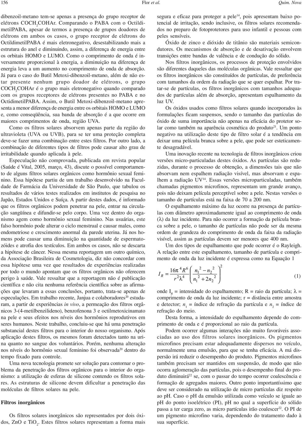 desestabilizando mais a estrutura do anel e diminuindo, assim, a diferença de energia entre os orbitais HOMO e LUMO.