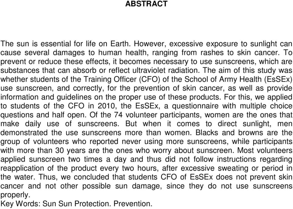 The aim of this study was whether students of the Training Officer (CFO) of the School of Army Health (EsSEx) use sunscreen, and correctly, for the prevention of skin cancer, as well as provide