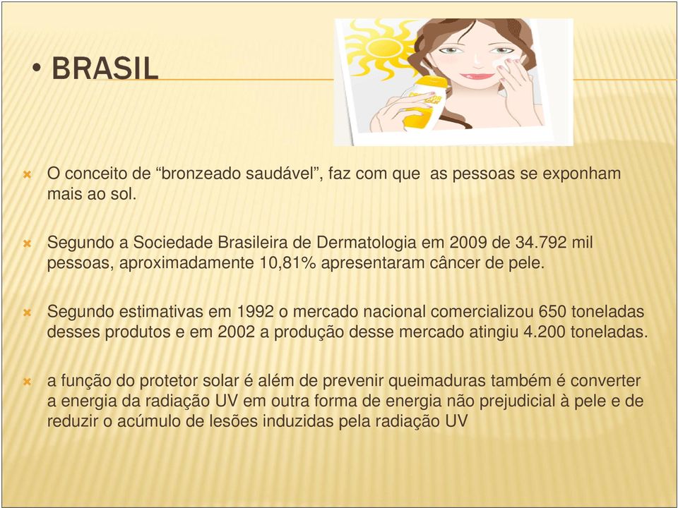 Segundo estimativas em 1992 o mercado nacional comercializou 650 toneladas desses produtos e em 2002 a produção desse mercado atingiu 4.