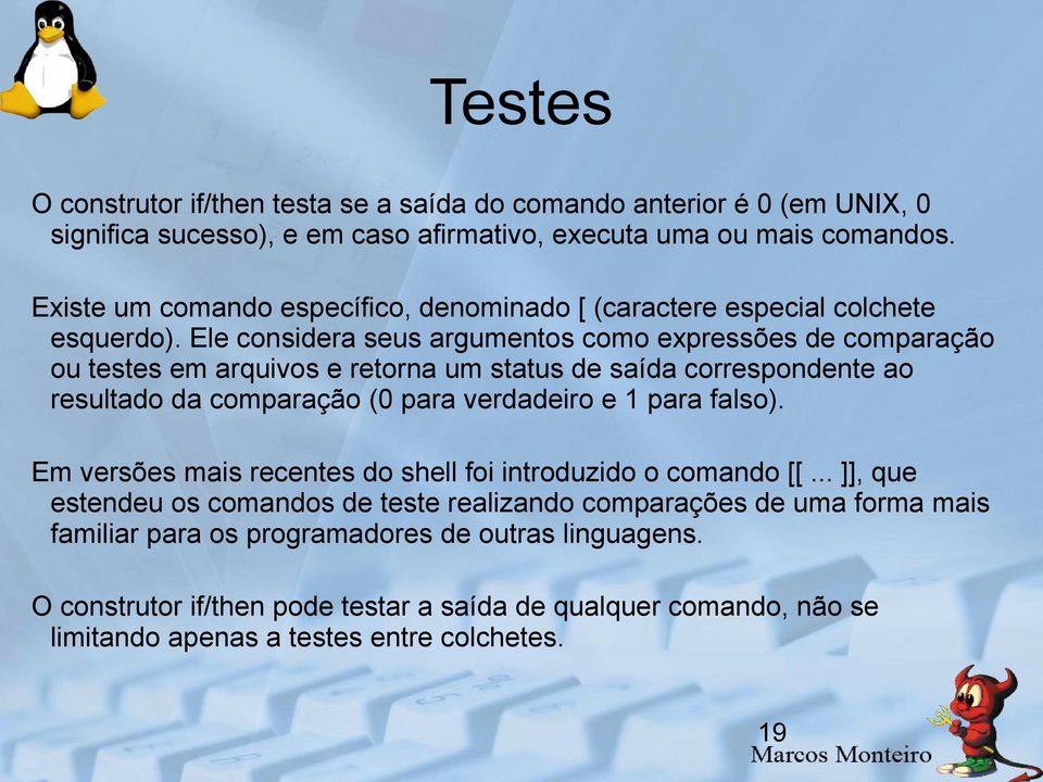 Ele considera seus argumentos como expressões de comparação ou testes em arquivos e retorna um status de saída correspondente ao resultado da comparação (0 para verdadeiro e 1 para