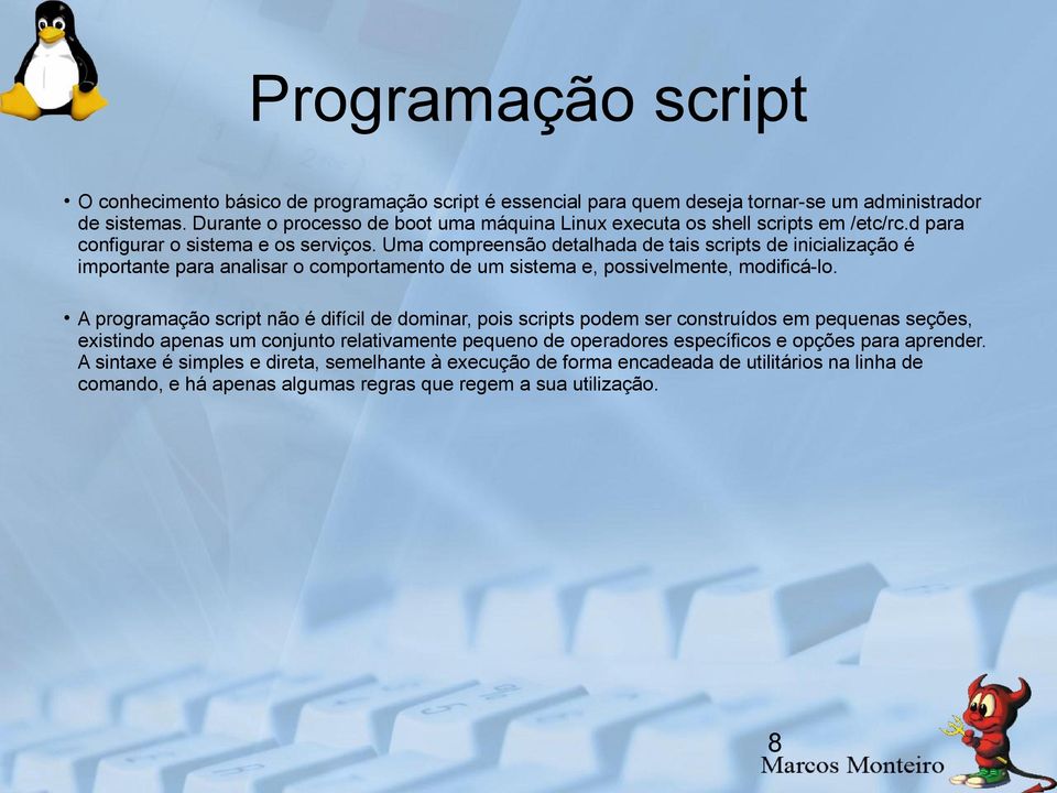 Uma compreensão detalhada de tais scripts de inicialização é importante para analisar o comportamento de um sistema e, possivelmente, modificá-lo.