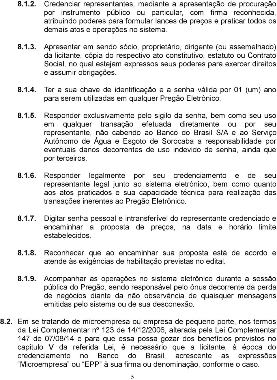 demais atos e operações no sistema. 8.1.3.