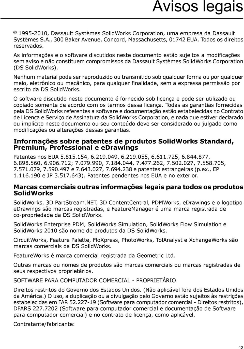 Nenhum material pode ser reproduzido ou transmitido sob qualquer forma ou por qualquer meio, eletrônico ou mecânico, para qualquer finalidade, sem a expressa permissão por escrito da DS SolidWorks.