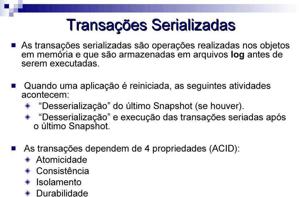 Quando uma aplicação é reiniciada, as seguintes atividades acontecem: Desserialização do último Snapshot (se