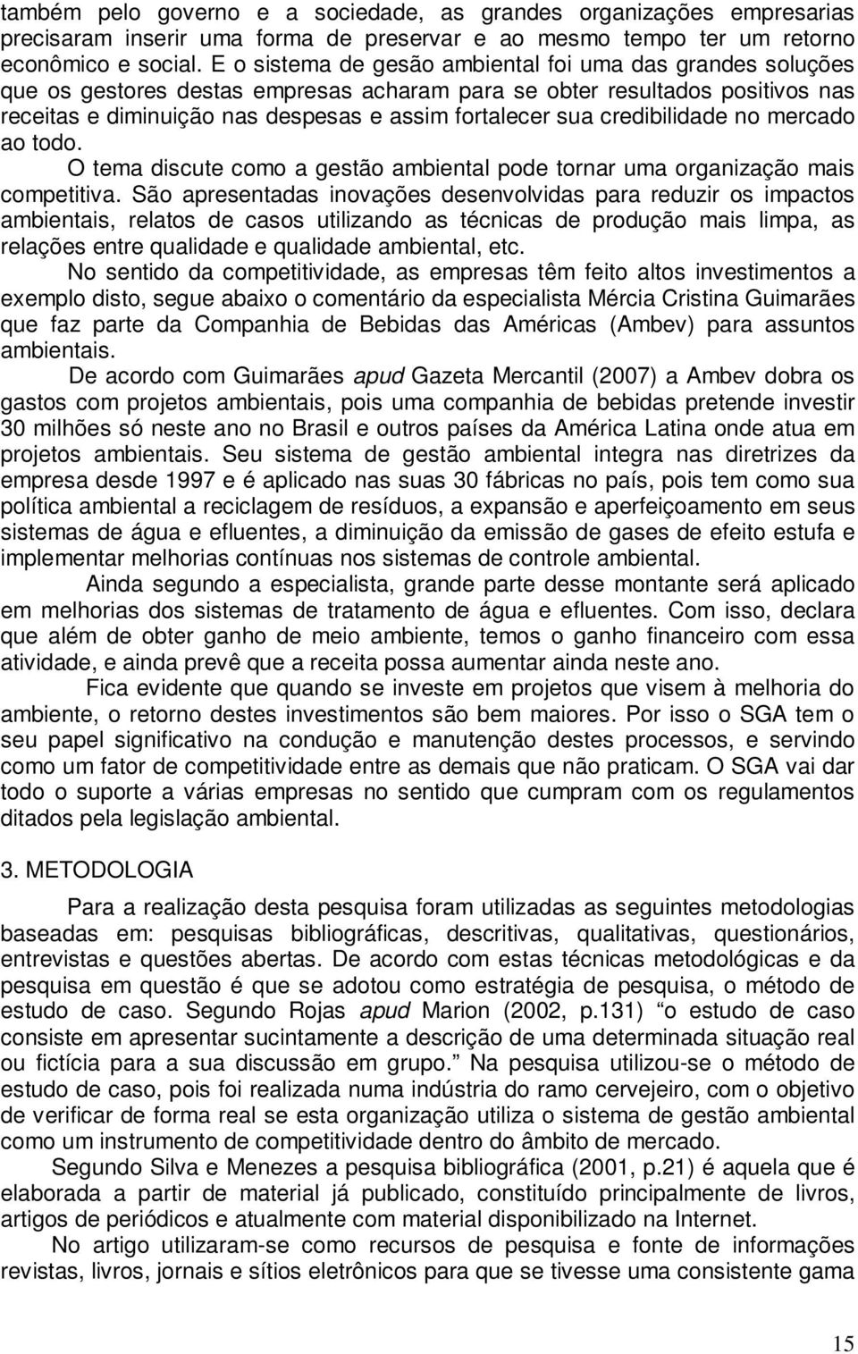 credibilidade no mercado ao todo. O tema discute como a gestão ambiental pode tornar uma organização mais competitiva.