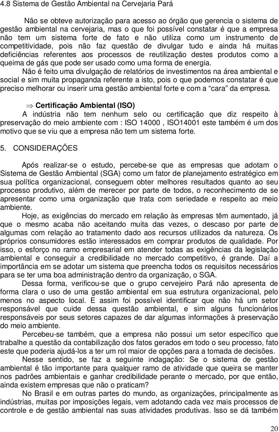 reutilização destes produtos como a queima de gás que pode ser usado como uma forma de energia.