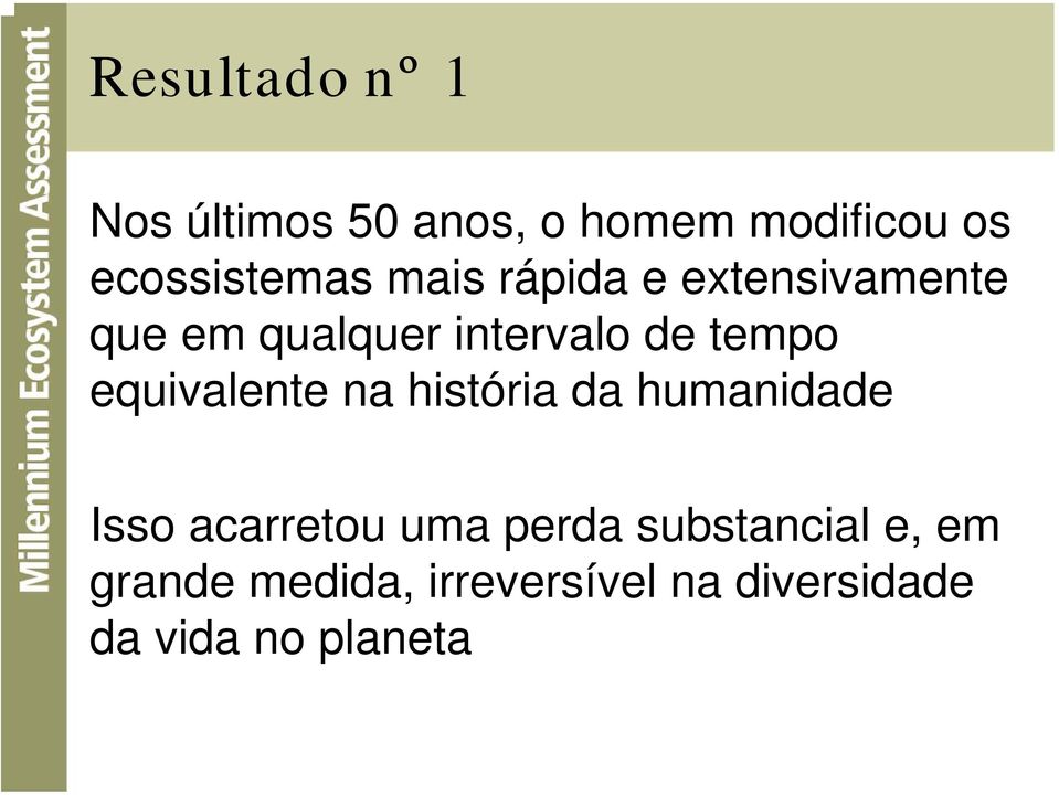 de tempo equivalente na história da humanidade Isso acarretou uma