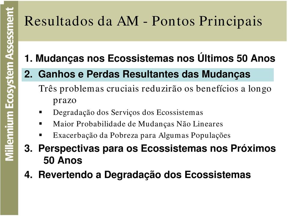 Degradação dos Serviços dos Ecossistemas Maior Probabilidade de Mudanças Não Lineares Exacerbação da