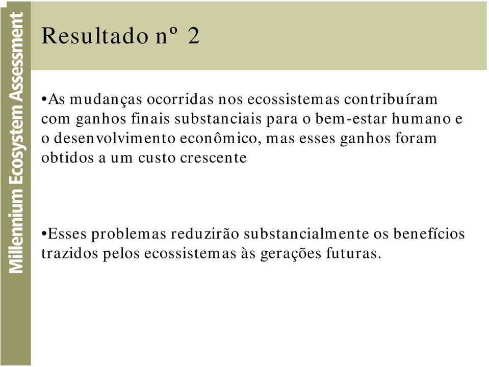 mas esses ganhos foram obtidos a um custo crescente Esses problemas reduzirão