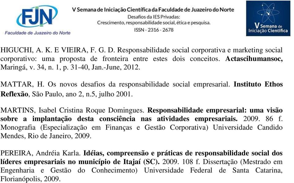 Responsabilidade empresarial: uma visão sobre a implantação desta consciência nas atividades empresariais. 2009. 86 f.