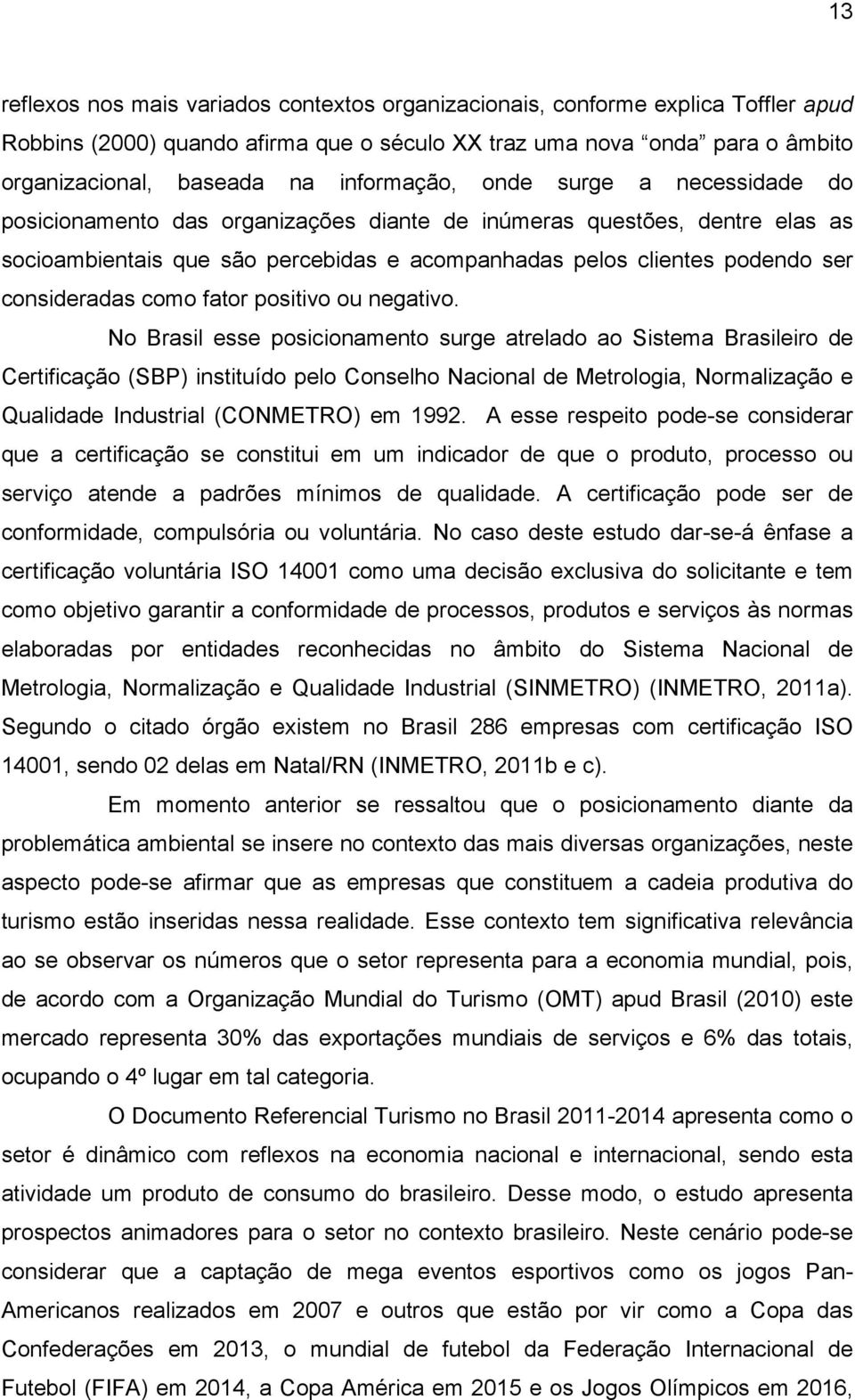 consideradas como fator positivo ou negativo.