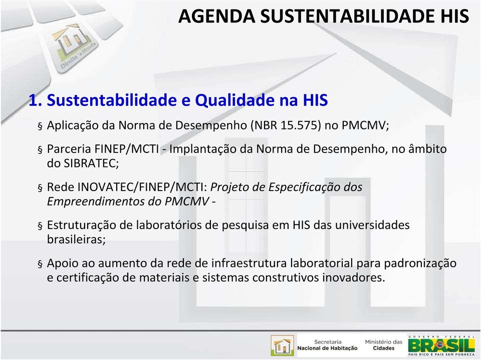 Projeto de Especificação dos Empreendimentos do PMCMV- Estruturação de laboratórios de pesquisa em HIS das universidades