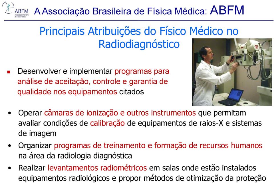 condições de calibração de equipamentos de raios-x e sistemas de imagem Organizar programas de treinamento e formação de recursos humanos na área da