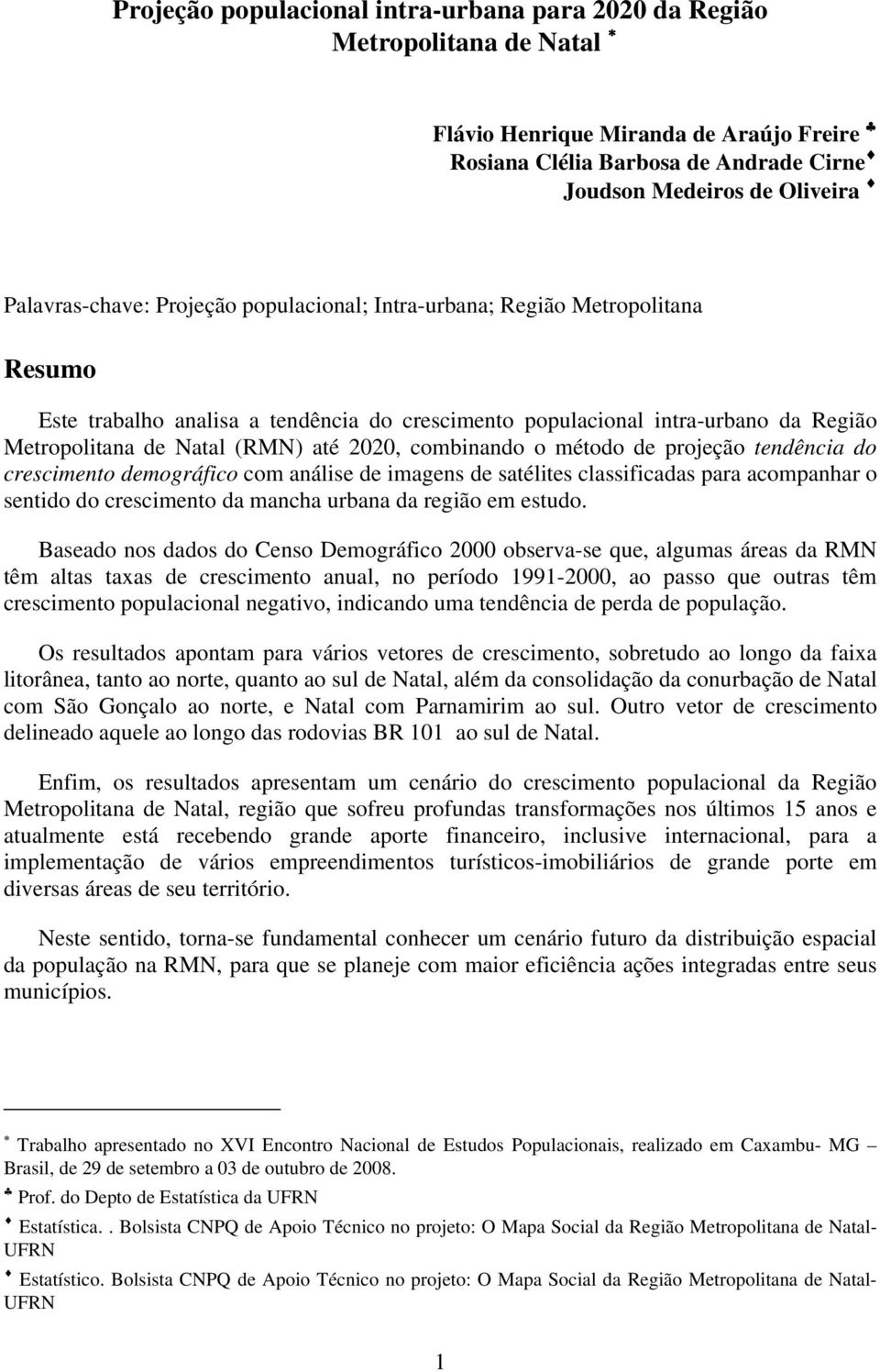 2020, combinando o método de projeção tendência do crescimento demográfico com análise de imagens de satélites classificadas para acompanhar o sentido do crescimento da mancha urbana da região em