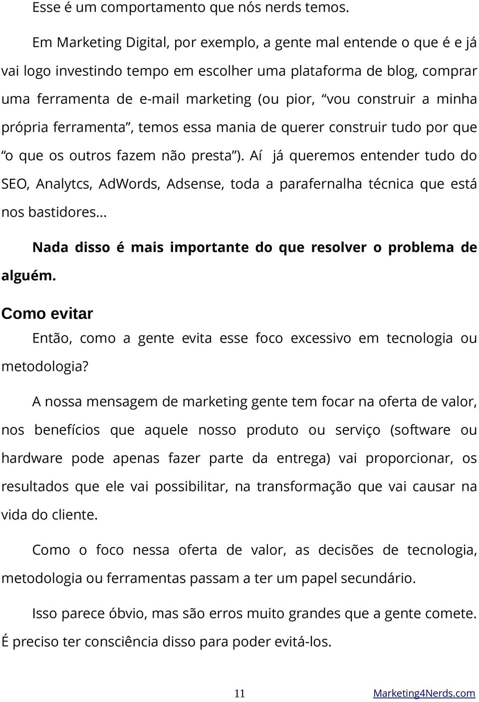 minha própria ferramenta, temos essa mania de querer construir tudo por que o que os outros fazem não presta ).